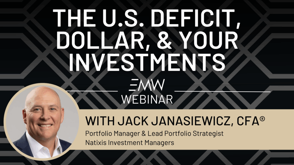 The U.S. Deficit, Dollar, & Your Investments Webinar with Jack Janasiewicz of Natixis Investment Managers