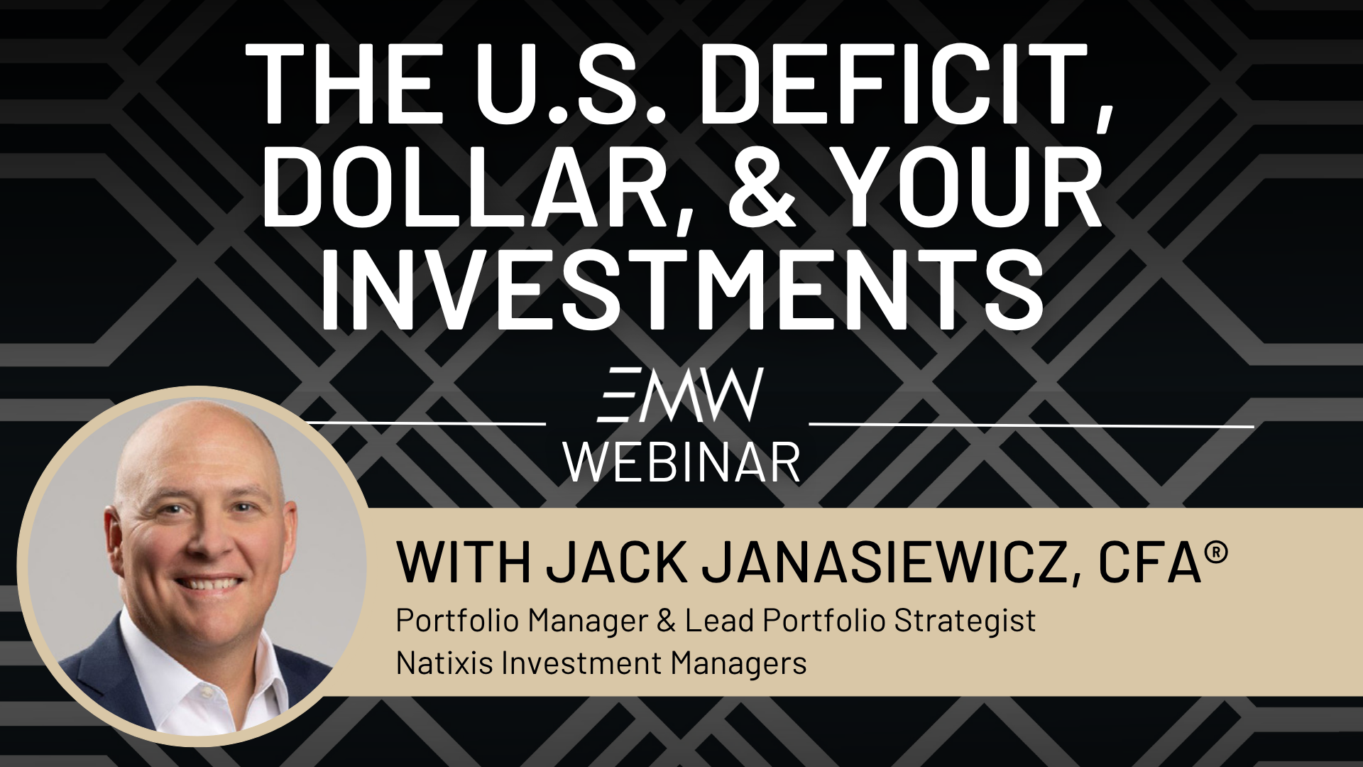 The U.S. Deficit, Dollar, & Your Investments Webinar with Jack Janasiewicz of Natixis Investment Managers